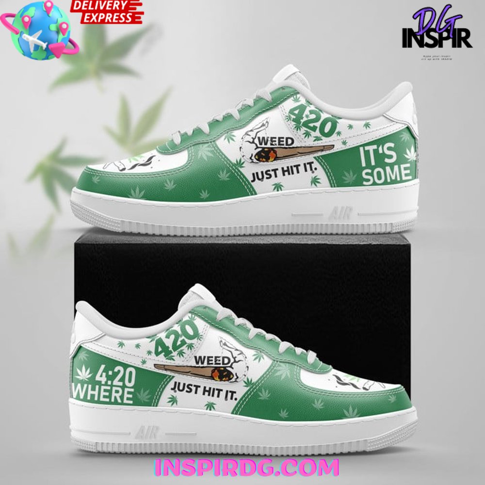 420 Weed Just Hit It Limited Edition Air Force 1