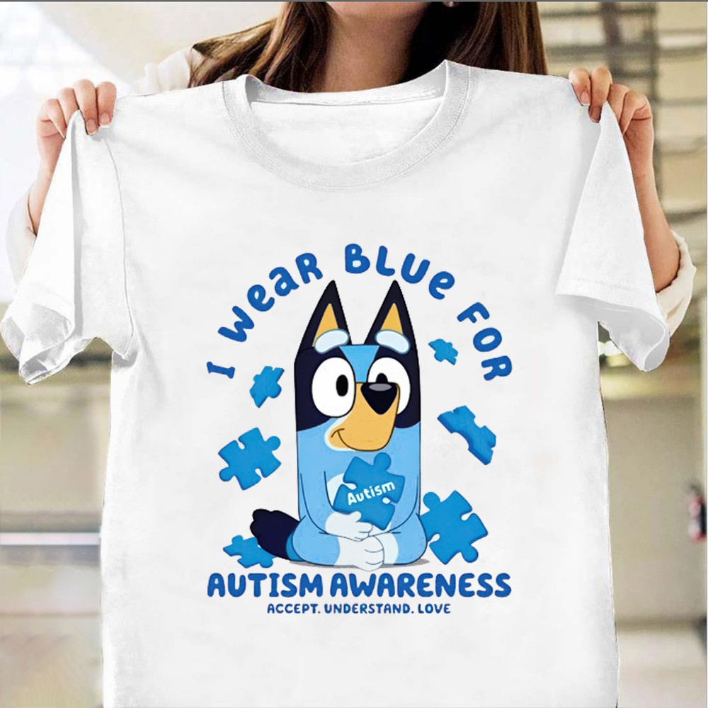 Bluey I Wear Blue For Autism Awareness Month Shirt Accept Understand Love Support Autism Oregontrailrvpk Shirt