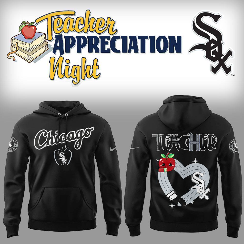 Chicago White Sox x Teacher Appreciation Night Hoodie Gift Ideas For Baseball Players