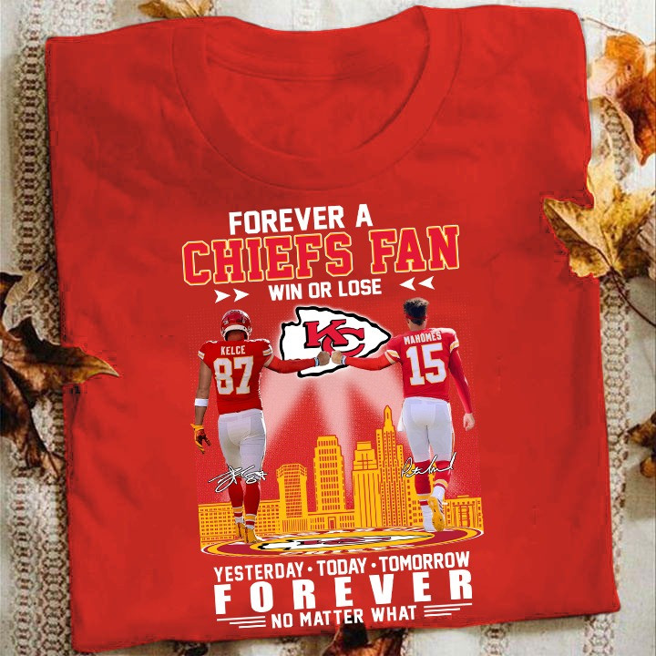 Forever A Chiefs Fan Shirt Win Or Lose Yesterday Today Tomorrow No Matter What Oregontrailrvpk Shirt