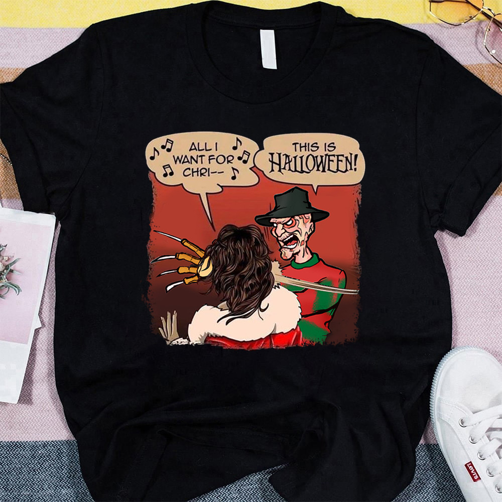 Freddy Krueger Shirt All I Want For Christmas Is You Shirt This Is Halloween T-Shirt Oregontrailrvpk Shirt