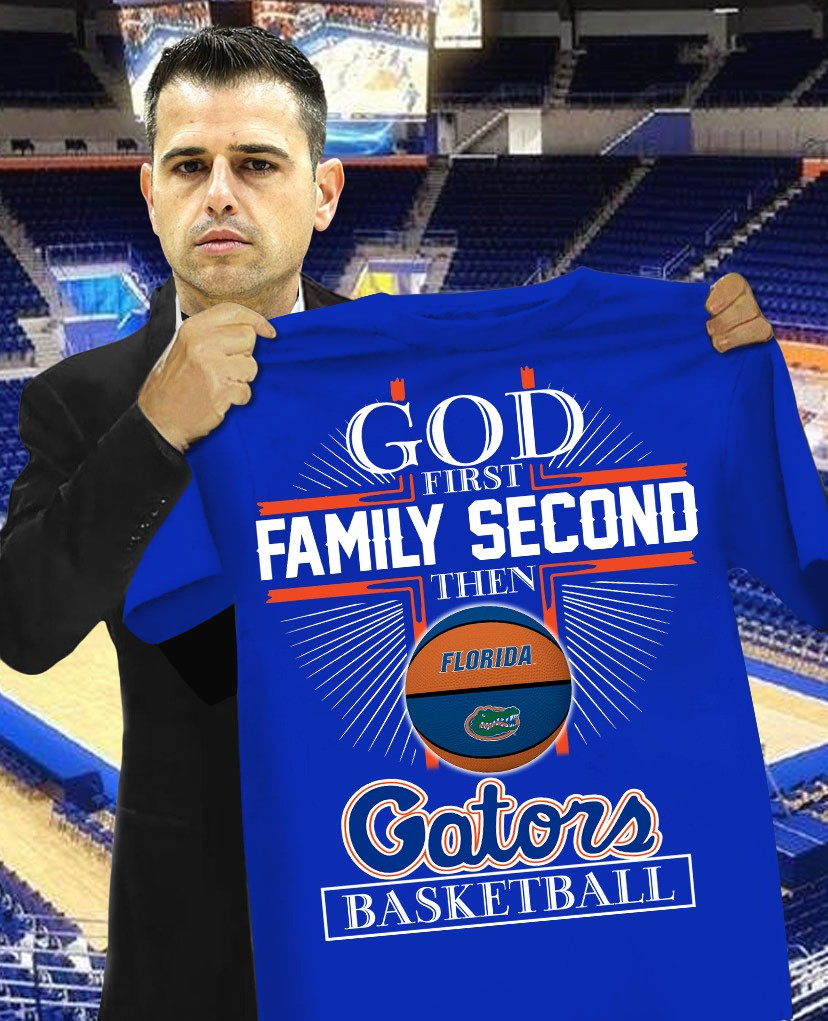 God First Family Second Then Gators Basketball Shirt Gifts For True Florida Gators Fans Oregontrailrvpk Shirt