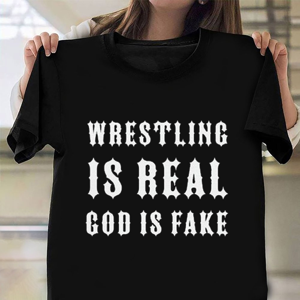 God Is Fake Wrestling Is Real Cursed T-Shirt Twitter Meme Shirts Oregontrailrvpk Shirt