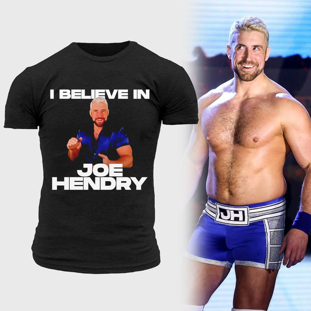 I Believe In Joe Hendry T-Shirt John Cena Wwe Shirt Wrestling Gift Ideas Oregontrailrvpk Shirt