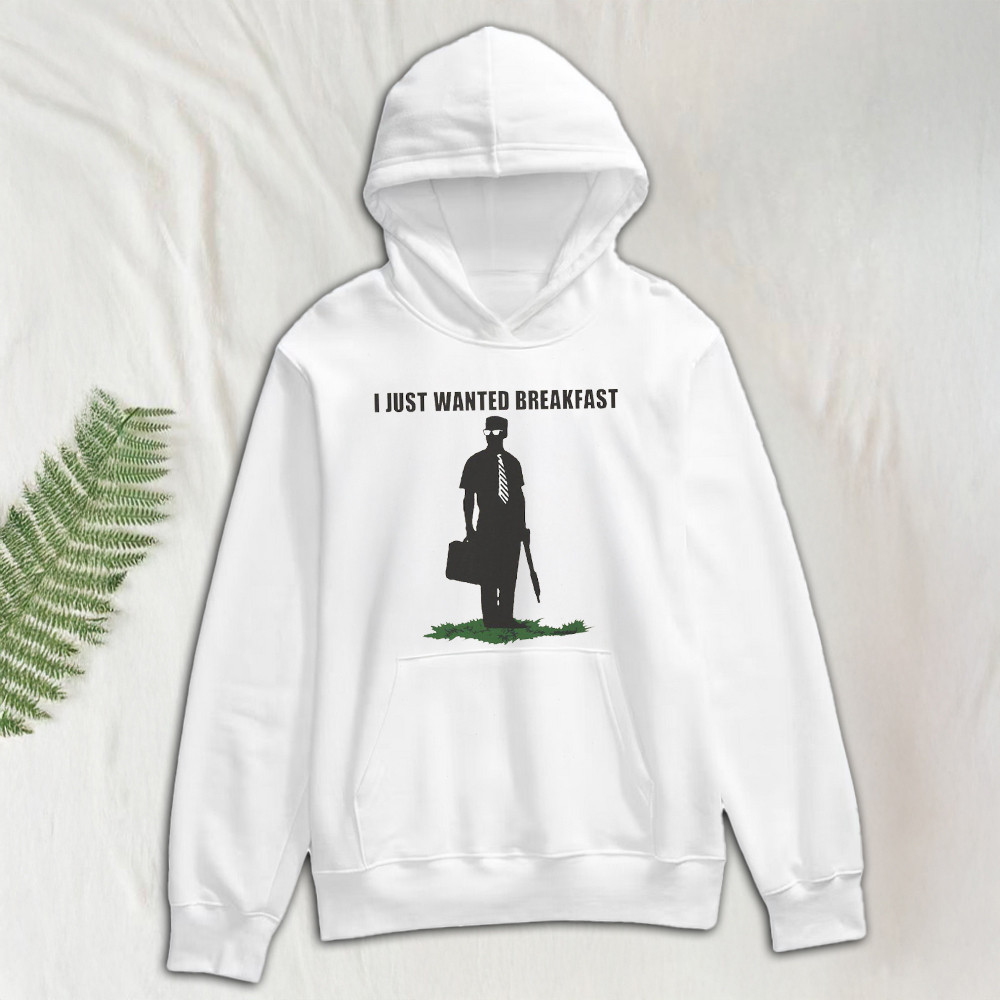 I Just Wanted Breakfast Hoodie For Son In Law