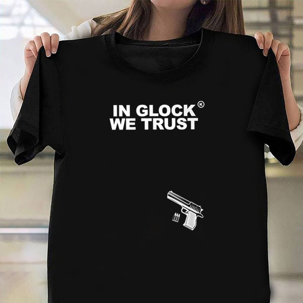 In Glock We Trust Shirt Gun Control T-Shirt For Husband Oregontrailrvpk Shirt