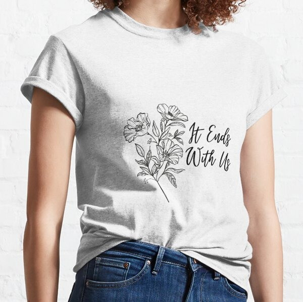 It Ends With Us Shirt Flower Colleen Hoover Merch Apparel Oregontrailrvpk Shirt