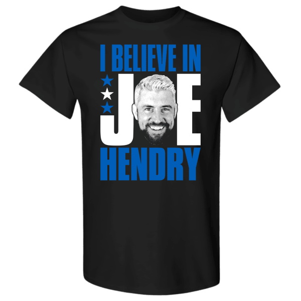Joe Hendry Merch T-Shirt I Believe in Joe Hendry Shirt Apparel Oregontrailrvpk Shirt