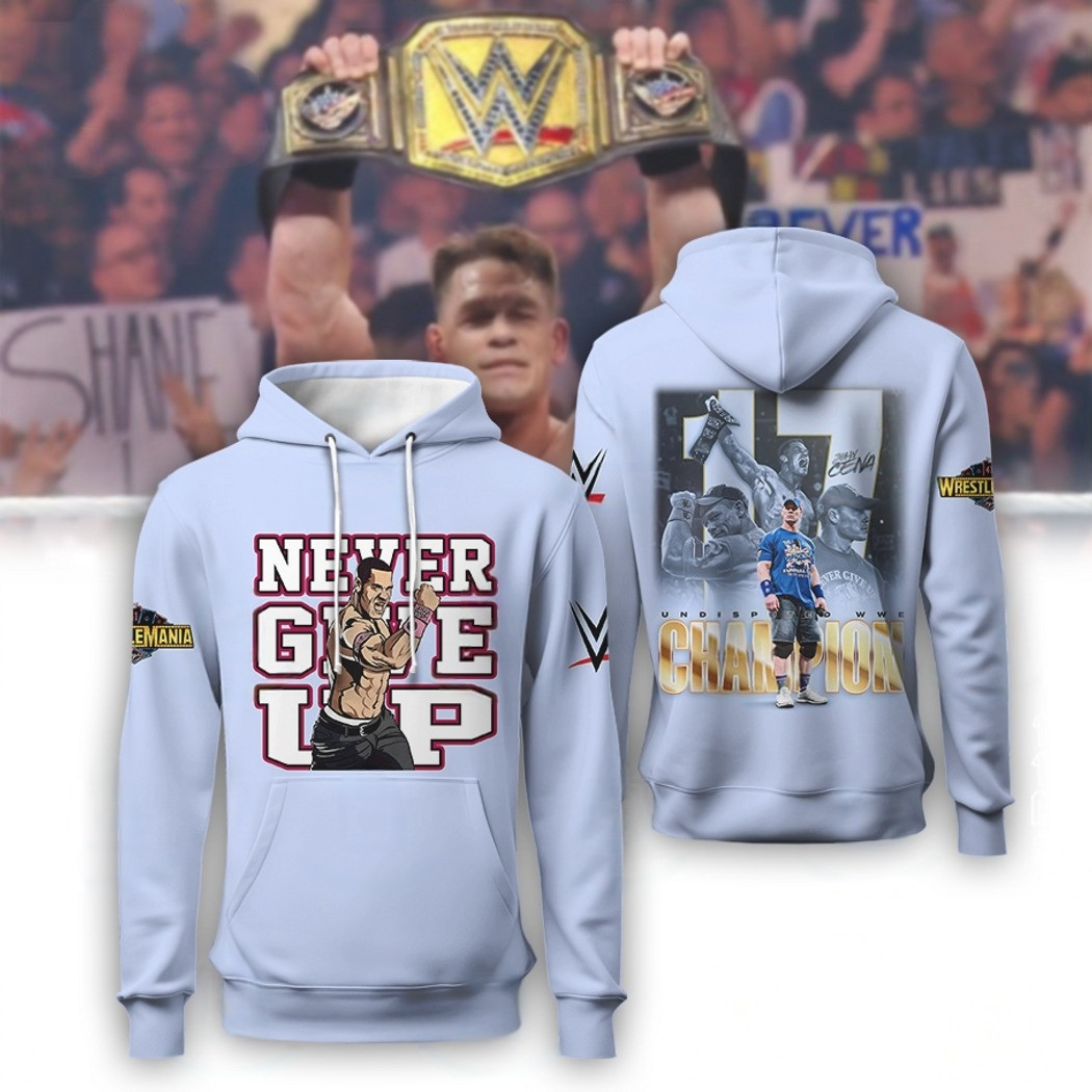John Cena Never Give Up Wwe Champ Hoodie Gifts For John Cena Fans