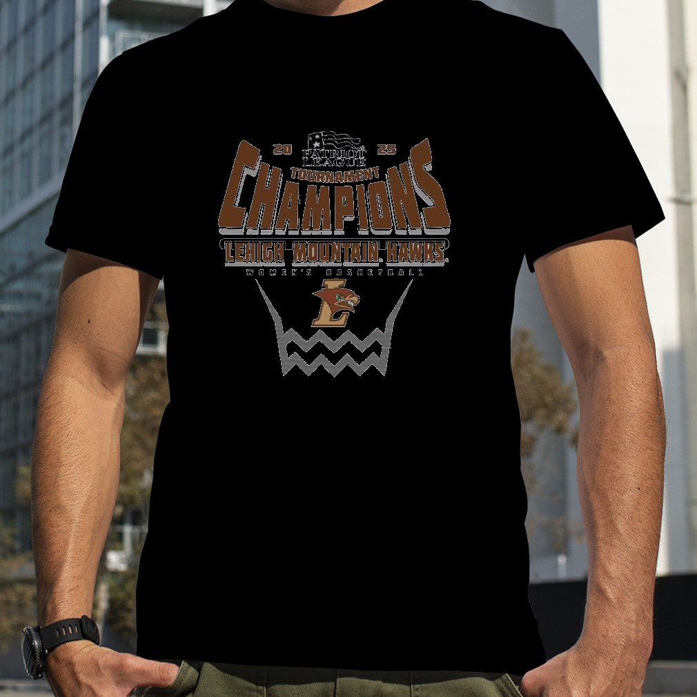 Lehigh Mountain Hawks 2025 Patriot Leaacgue Women's Basketball Conference Tournament Champions Shirt Oregontrailrvpk Shirt
