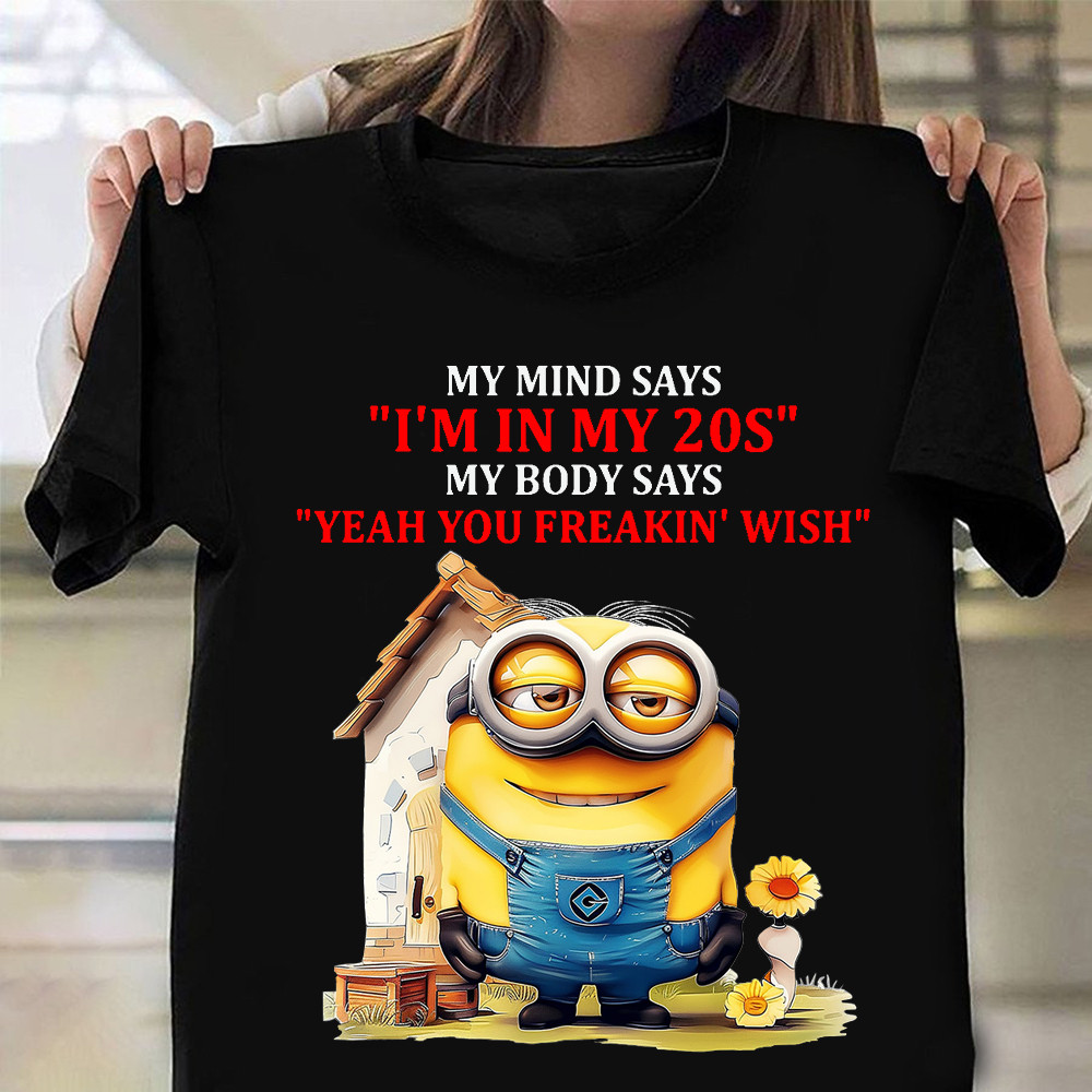 My Mind Says I'm In My 20s Minion Shirt Funny T-Shirt For Minion Lovers Oregontrailrvpk Shirt