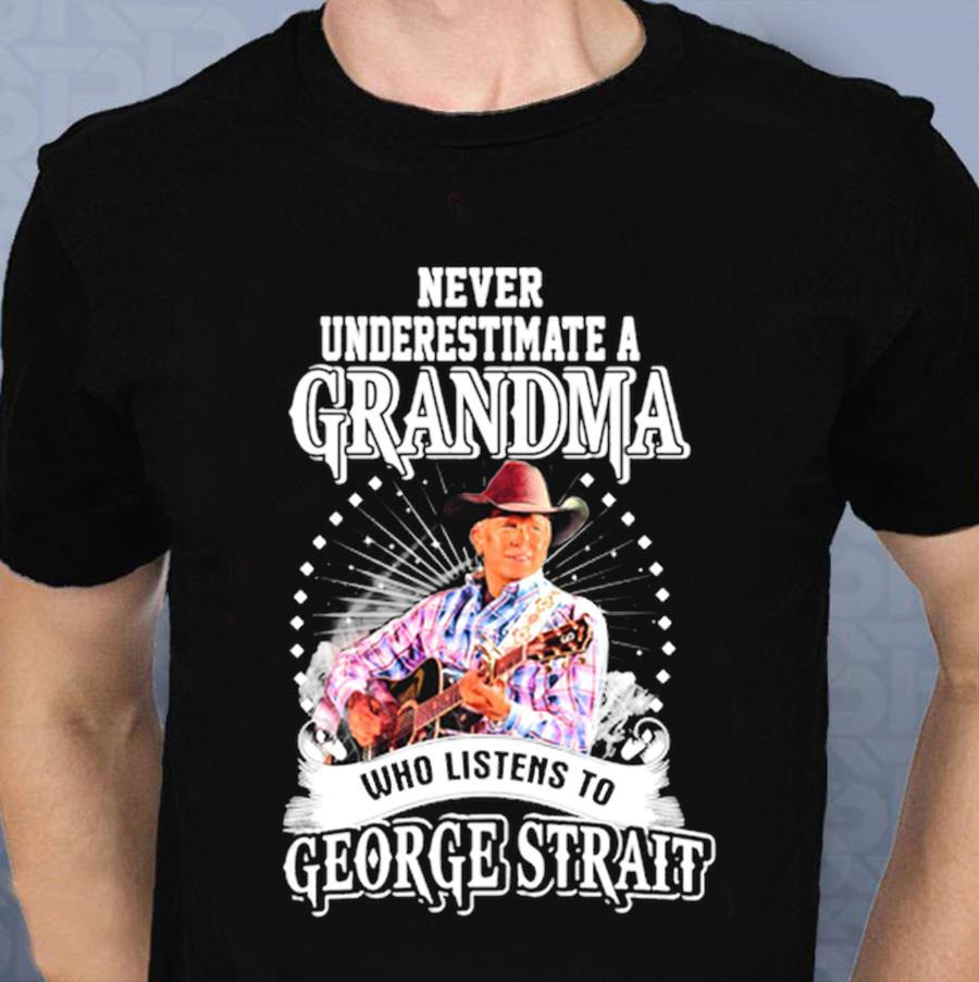 Never Underestimate A Grandma Who Listens To George Strait T-Shirt For Grandma Oregontrailrvpk Shirt