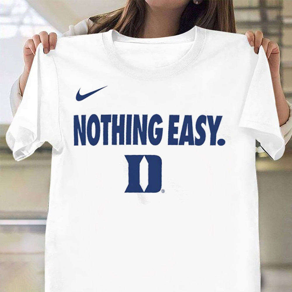 Nothing Easy Duke Shirt Duke Blue Devils Nike Nothing Easy March Madness T-Shirt Oregontrailrvpk Shirt