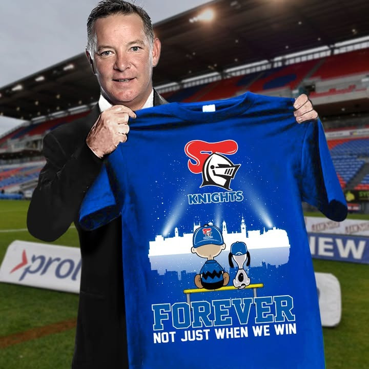 Peanuts Newcastle Knights FOREVER Not Just When We Win Shirt Australian Rugby Oregontrailrvpk Shirt