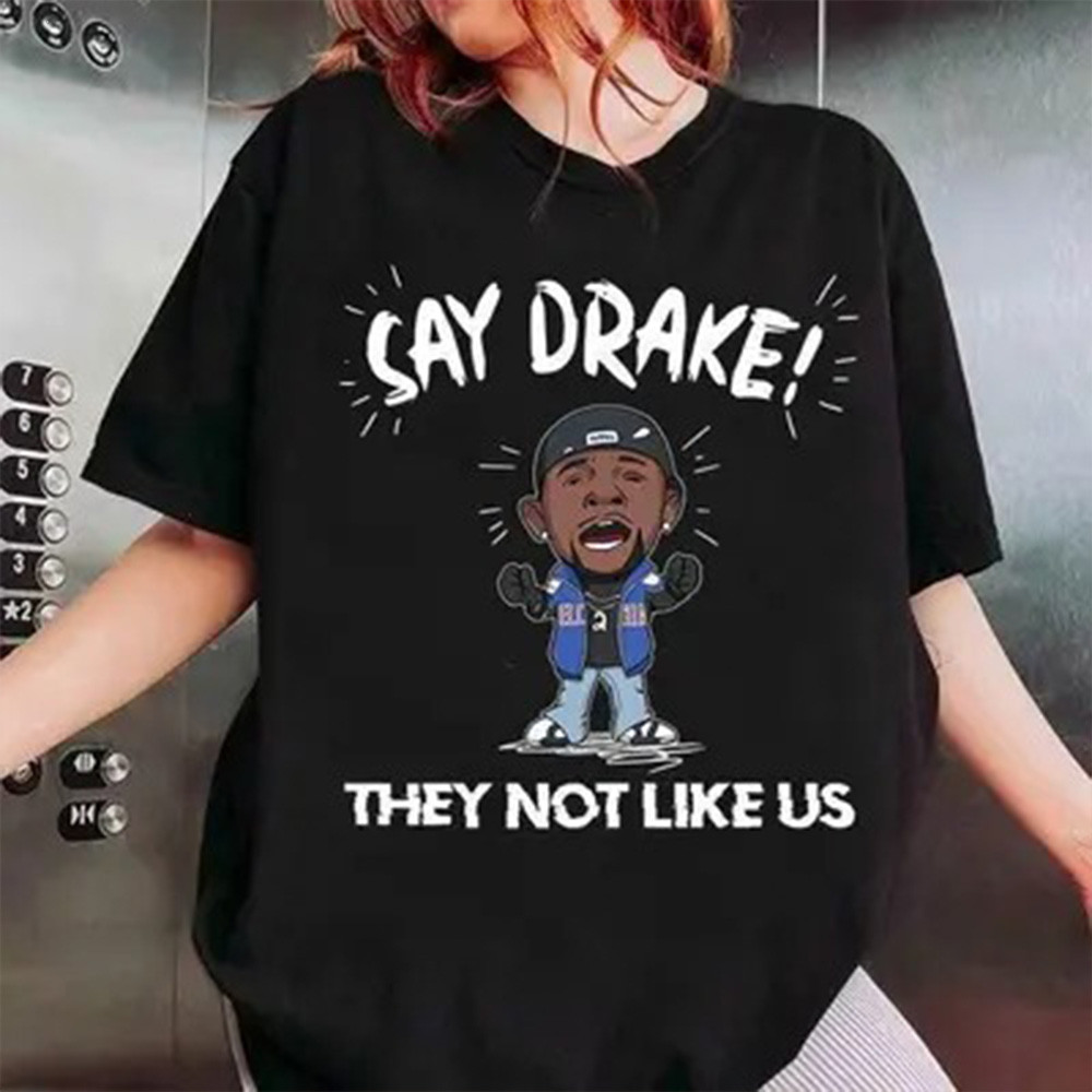 Say Drake Not Like Us T-shirt Oregontrailrvpk Shirt
