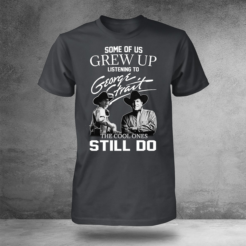 Some Of Us Grew Up Listening To Alan Jackson And George Strait T-Shirt Oregontrailrvpk Shirt