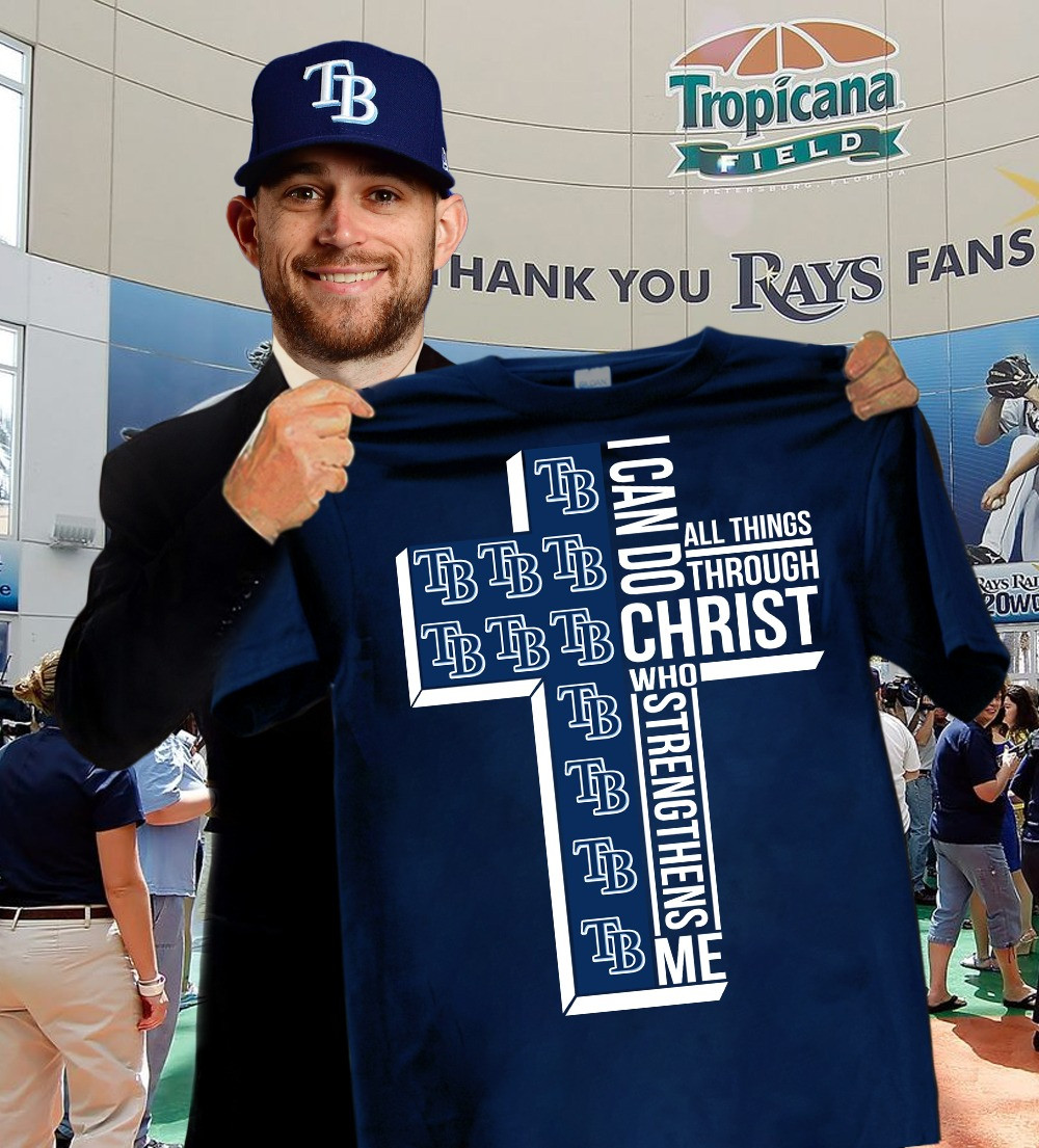 Tampa Bay Rays Faith Shirt I Can Do All Things Through Christ Who Strengthens Me Oregontrailrvpk Shirt