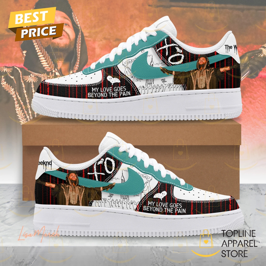 The Weeknd My Love Goes Beyond The Pain Air Force 1