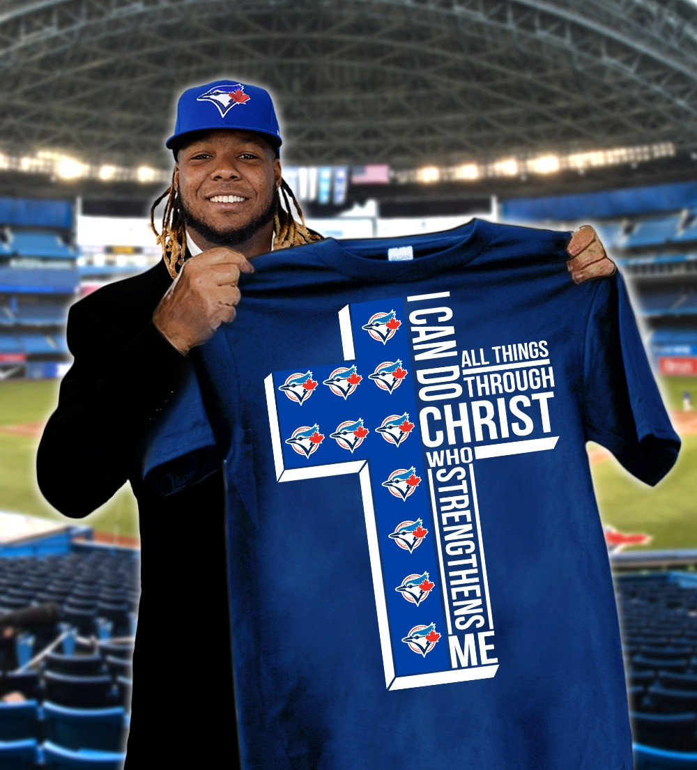 Toronto Blue Jays Faith Shirt I Can Do All Things Through Christ Who Strengthens Me Oregontrailrvpk Shirt