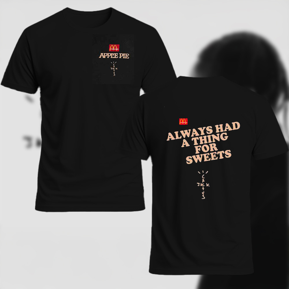 Travis Scott Mcdonald's Merch Apple Pie Hoodie Shirt Always Had A Thing For Sweets T-Shirt Oregontrailrvpk Shirt