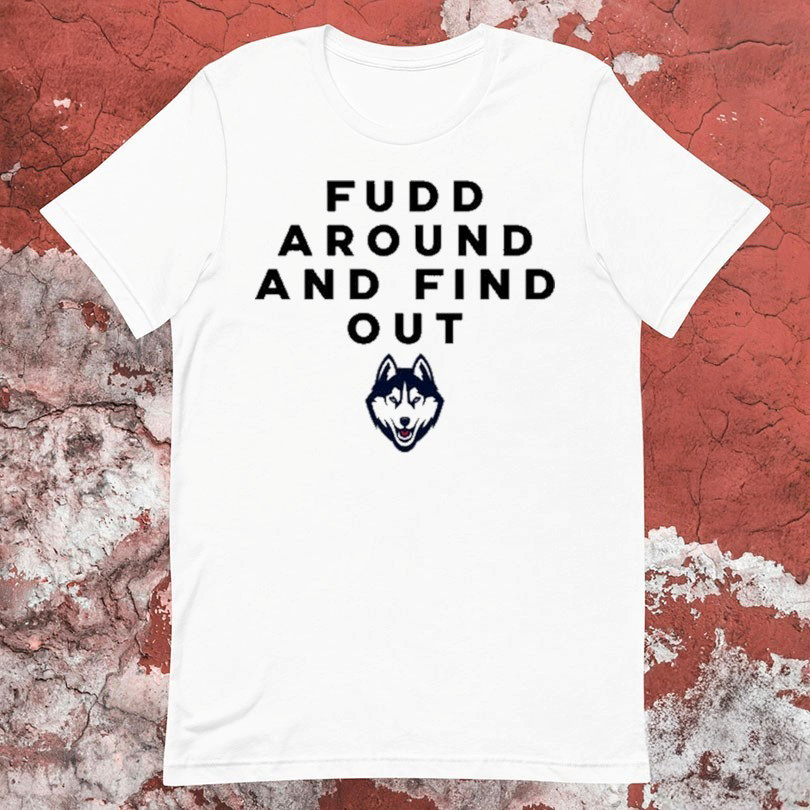 Uconn Huskies Fudd Around And Find Out Azzi Fudd T-Shirts Oregontrailrvpk Shirt