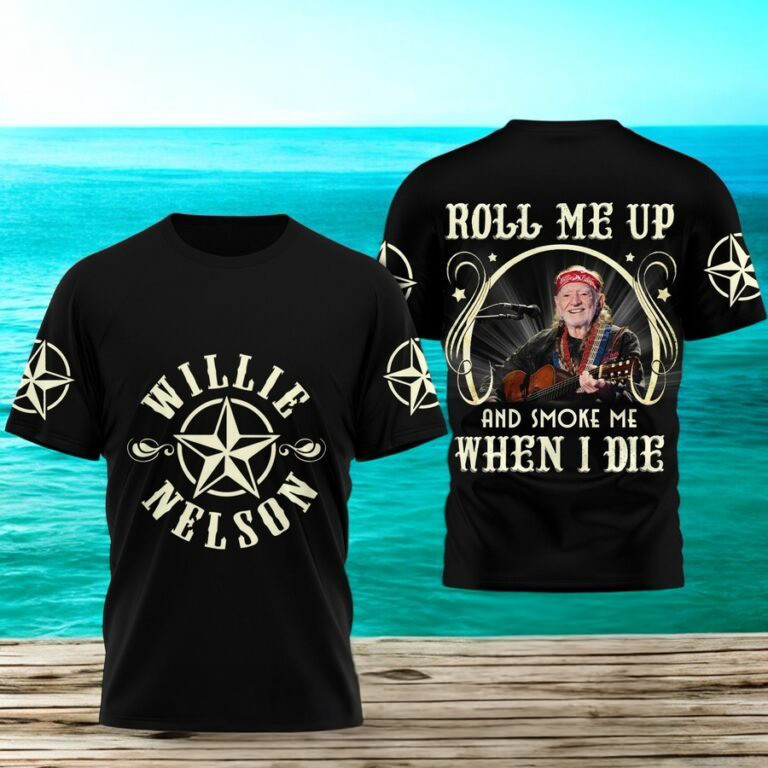 Willie Nelson Roll Me Up And Smoke Me When I Die 3D Shirt Music Related Gifts For Guys Oregontrailrvpk Shirt