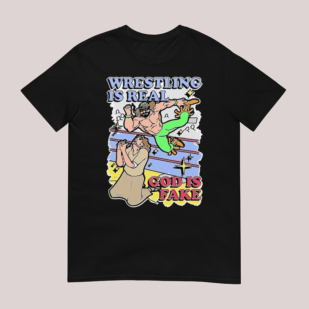 Wrestling Is Real God Is Fake Shirt For Adults Oregontrailrvpk Shirt