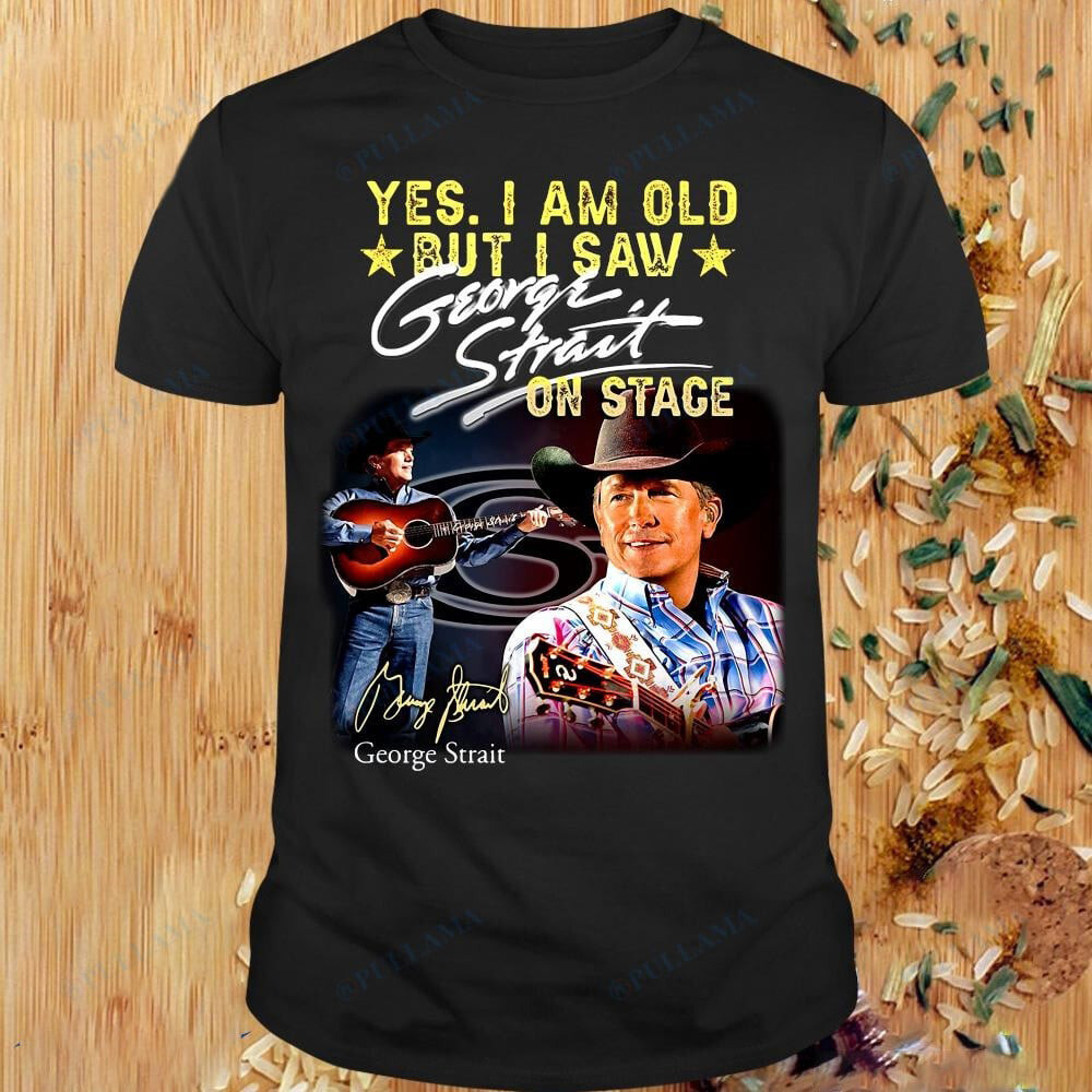 Yes I Am Old But I Saw George Strait On Stage Signature T-Shirt Memorial Oregontrailrvpk Shirt